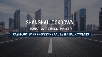 Shanghai Lockdown - Managing Business Finances